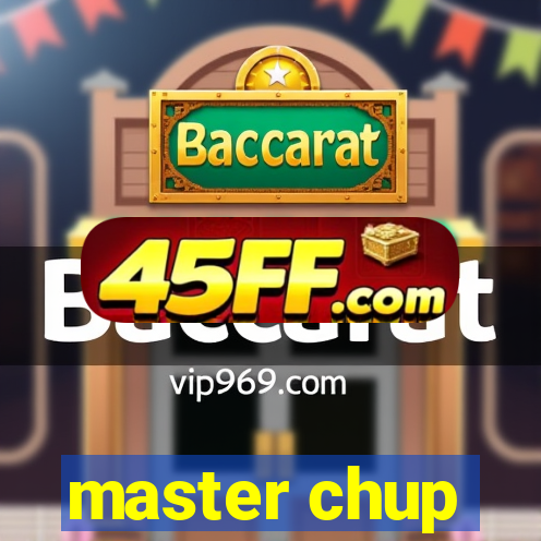 master chup